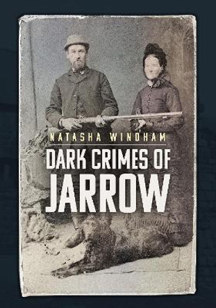 Dark Crimes of Jarrow by Natasha Windham
