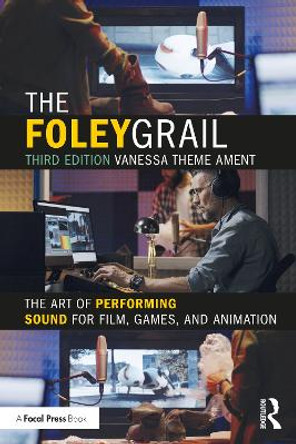 The Foley Grail: The Art of Performing Sound for Film, Games, and Animation by Vanessa Theme Ament