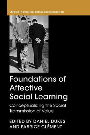 Foundations of Affective Social Learning: Conceptualizing the Social Transmission of Value by Daniel Dukes