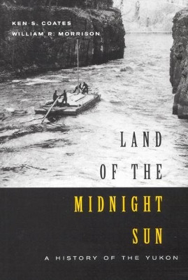 Land of the Midnight Sun: A History of the Yukon: Volume 202 by Kenneth Coates 9780773527560 [USED COPY]