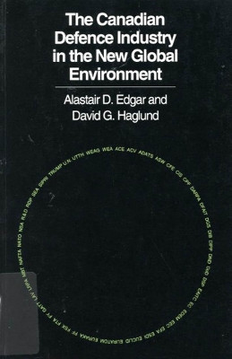 The Canadian Defence Industry in the New Global Environment by Alistair D. Edgar 9780773512733 [USED COPY]