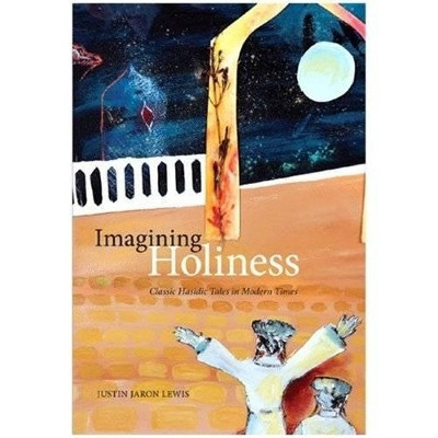 Imagining Holiness: Classic Hasidic Tales in Modern Times: Volume 2 by Justin Jaron Lewis 9780773535190 [USED COPY]
