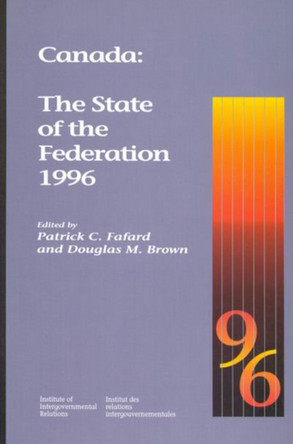 Canada: The State of the Federation 1996 by Patrick C. Fafard 9780889115873 [USED COPY]