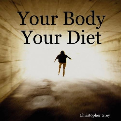 Your Body Your Diet by Christopher Grey 9781847999016 [USED COPY]