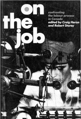 On the Job: Confronting the Labour Process in Canada by Craig Heron 9780773505995 [USED COPY]