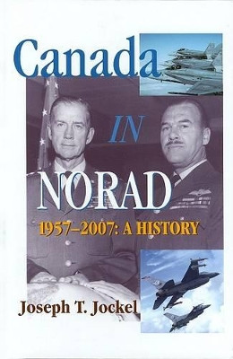 Canada in NORAD, 1957-2007: A History by Joseph T. Jockel 9781553391357 [USED COPY]