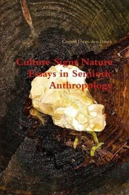 Culture Signs Nature - Essays in Semiotic Anthropology by Gerard J Van Den Broek 9780557678853 [USED COPY]