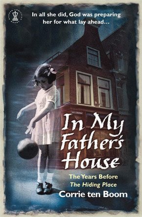 In My Father's House: The Years before 'The Hiding Place' by Corrie Ten Boom