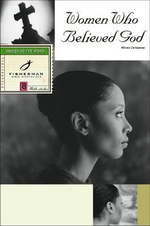 Women who Believed God: 8 Studies. (New Cover) by Winnie Christensen