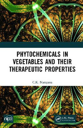 Phytochemicals In Vegetables and their Therapeutic Properties by C. K. Narayana