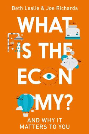 What is the Economy?: Everyday Economics and Why it Matters to You by Joe Richards