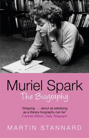 Muriel Spark: The Biography by Martin Stannard