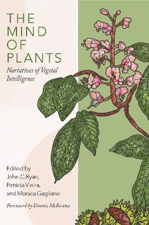 The Mind of Plants: Reimagining the Nature of Plant Cognition by John C. Ryan