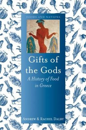 Gifts of the Gods: A History of Food in Greece by Andrew Dalby