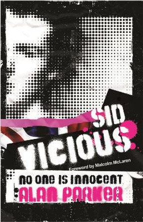 Sid Vicious: No One is Innocent by Alan Parker