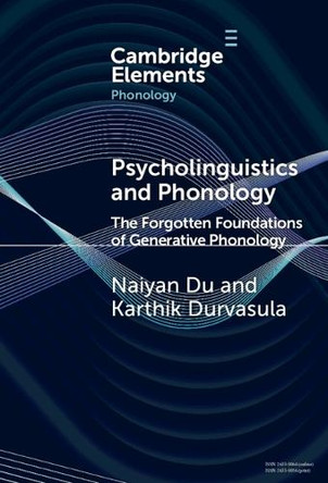 Psycholinguistics and Phonology: The Forgotten Foundations of Generative Phonology by Karthik Durvasula 9781009532907
