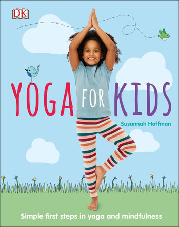 Yoga For Kids: Simple First Steps in Yoga and Mindfulness by Susannah Hoffman