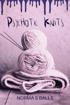 Psychotic Knits by Norma S Balls