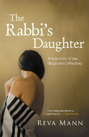 The Rabbi's Daughter: A True Story of Sex, Drugs and Orthodoxy by Reva Mann