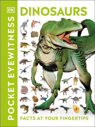Pocket Eyewitness Dinosaurs: Facts at Your Fingertips by DK