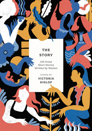 The Story: 100 Great Short Stories Written by Women by Victoria Hislop