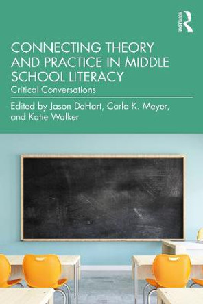 Connecting Theory and Practice in Middle School Literacy: Critical Conversations by Jason DeHart