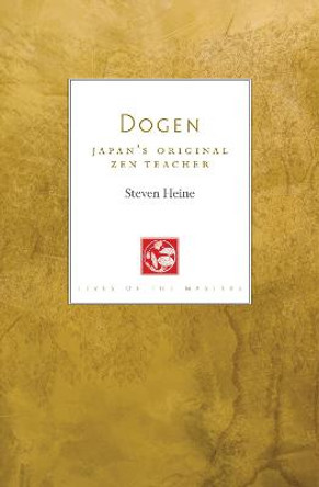 Dogen: Japan's Original Zen Teacher by Steven Heine