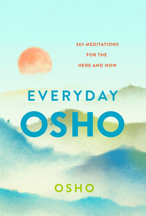 Everyday Osho: 365 Meditations for the Here and Now by Osho