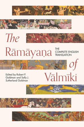 The Ramayana of Valmiki: The Complete English Translation by Robert P. Goldman
