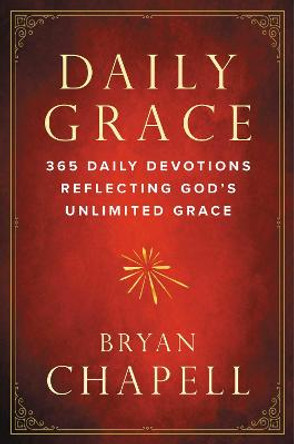 Daily Grace: 365 Daily Devotions Reflecting God's Unlimited Grace by Bryan Chapell