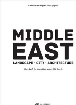 The Middle East - Territory, City, Architecture by Josep Lluis Mateo