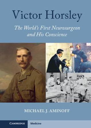 Victor Horsley: The World's First Neurosurgeon and His Conscience by Michael J. Aminoff