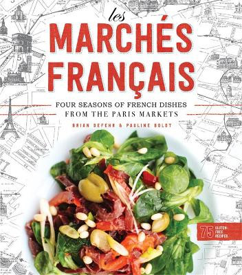 Les Marches Francais: Four Seasons of French Dishes from the Paris Markets by Brian DeFehr