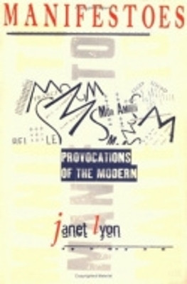 Manifestoes: Provocations of the Modern by Janet Lyon 9780801485916