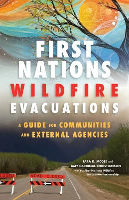 First Nations Wildfire Evacuations: A Guide for Communities and External Agencies by Tara McGee 9780774880664