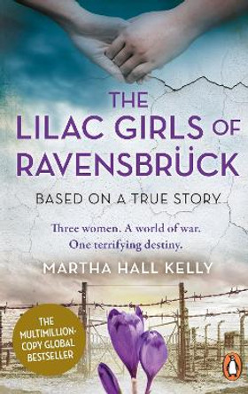 The Lilac Girls of Ravensbruck by Martha Hall Kelly