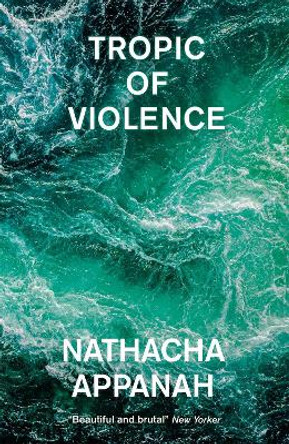 Tropic of Violence by Nathacha Appanah