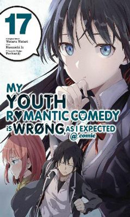 My Youth Romantic Comedy Is Wrong, As I Expected @ comic, Vol. 17 (manga) by Wataru Watari