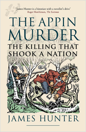 The Appin Murder: The Killing That Shook a Nation by James Hunter
