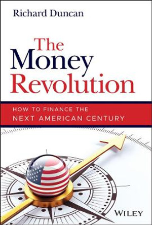 The Money Revolution: How to Finance the Next Amer ican Century by R Duncan