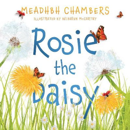 Rosie the Daisy: A Story True by Meadhbh Chambers