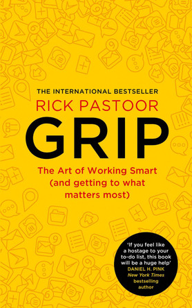 Grip: The art of working smart (and getting to what matters most) by Rick Pastoor