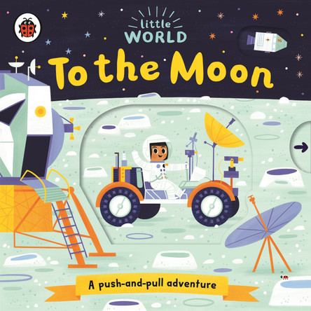 Little World: To the Moon: A push-and-pull adventure by Allison Black