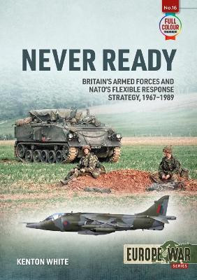 Never Ready: Britain and NATO's Flexible Response Strategy, 1968-1989 by Kenton White