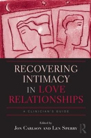 Recovering Intimacy in Love Relationships: A Clinician's Guide by Jon Carlson