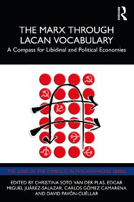 The Marx Through Lacan Vocabulary: A Compass for Libidinal and Political Economies Christina Soto van der Plas (Santa Clara University, USA) 9781032079295