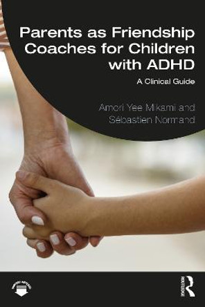 Parents as Friendship Coaches for Children with ADHD: A Clinical Guide by Amori Yee Mikami