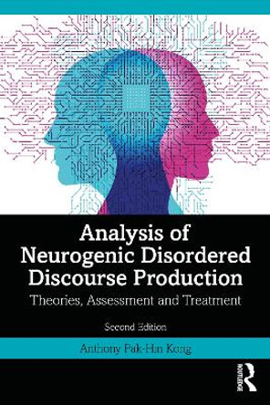 Analysis of Neurogenic Disordered Discourse Production: From Theory to Practice by Anthony Pak-Hin Kong