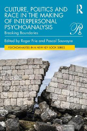 Culture, Politics and Race in the Making of Interpersonal Psychoanalysis: Breaking Boundaries by Roger Frie