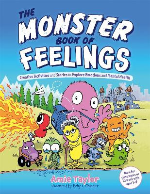 The Monster Book of Feelings: Creative Activities and Stories to Explore Emotions and Mental Health by Amie Taylor